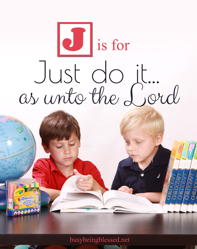 J is for Just do it...as unto the Lord
