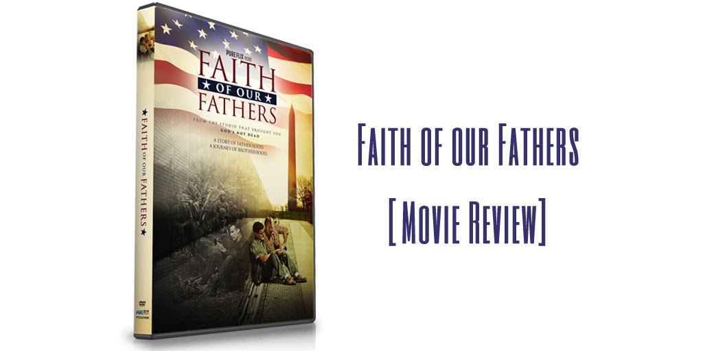 Faith of Our Fathers {Movie Review}