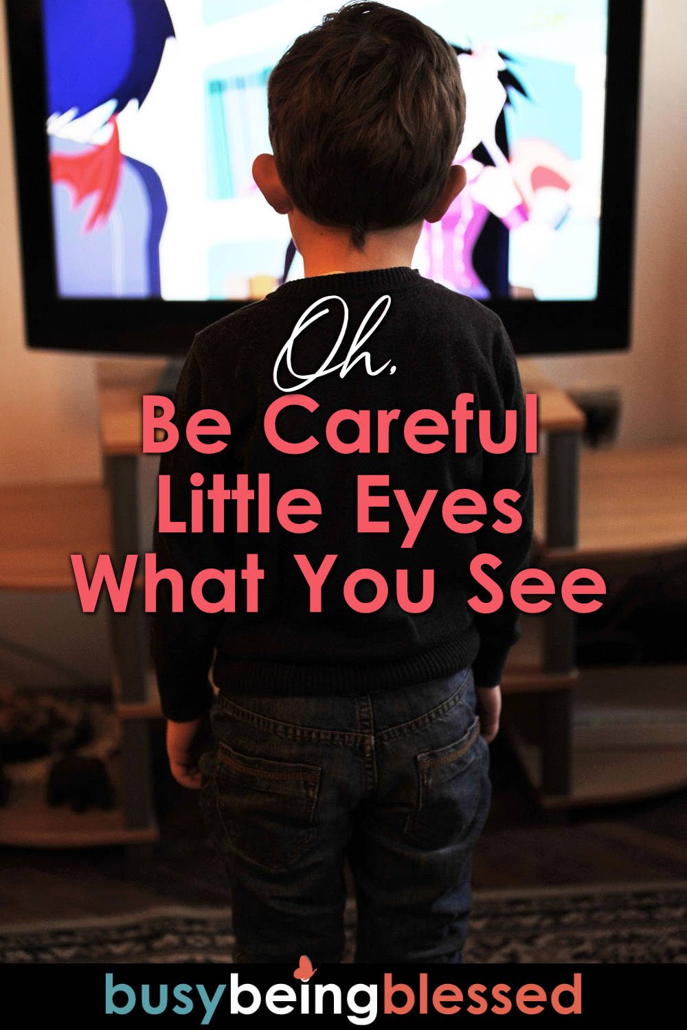 Be Careful Little Eyes What You See